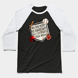 My Boy Might Not Always Swing But I Do So Watch Your Mouth Baseball T-Shirt